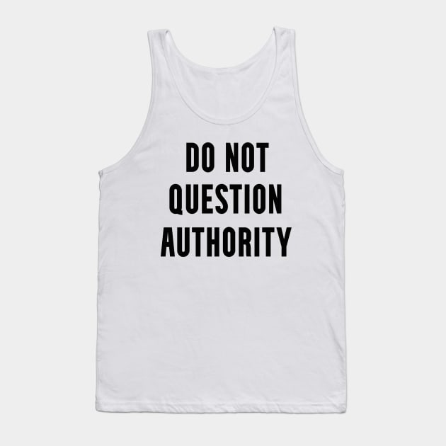 Do Not Question Authority Tank Top by blueversion